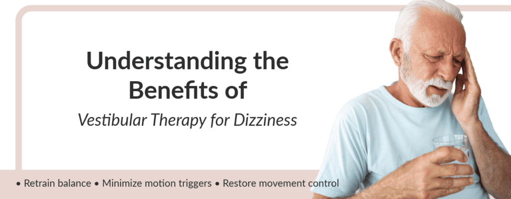 Understanding the Benefits of Vestibular Therapy for Dizziness