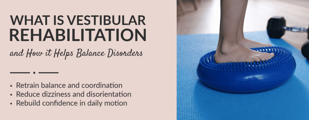What Is Vestibular Rehabilitation and How Does It Help Balance Disorders